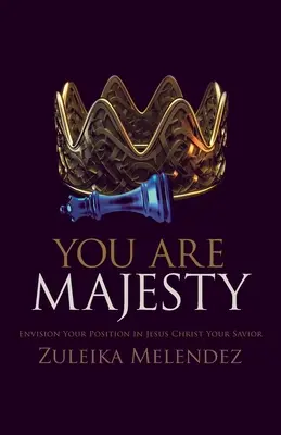 Vostra Maestà: Immaginate la vostra posizione in Gesù Cristo, vostro salvatore - Your Majesty: Envision Your Position in Jesus Christ Your Savior