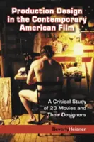 La scenografia nel cinema americano contemporaneo: Uno studio critico su 23 film e i loro designer - Production Design in the Contemporary American Film: A Critical Study of 23 Movies and Their Designers