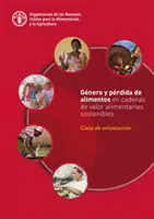 Generi e perdite di alimenti nei settori di valore alimentare sostenibili - Guida di orientamento - Genero y perdida de alimentos en cadenas de valor alimentarias sostenibles - Guia de orientacion