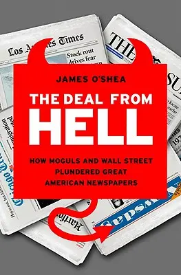 L'affare dell'inferno: come i magnati e Wall Street hanno saccheggiato i grandi quotidiani americani - The Deal from Hell: How Moguls and Wall Street Plundered Great American Newspapers