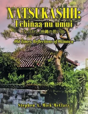 Natsukashii: Uchinaa Nu Umui: Vecchi tempi: Riflessioni di Okinawa - Natsukashii: Uchinaa Nu Umui: Old Times: Reflections of Okinawa