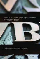 Stampa, politica e stampa provinciale nella Gran Bretagna moderna - Print, Politics and the Provincial Press in Modern Britain