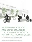 Strategie di indipendenza, socialità e studio per giovani adulti con disturbo dello spettro autistico: Il curriculum universitario di base - Independence, Social, and Study Strategies for Young Adults with Autism Spectrum Disorder: The Basics College Curriculum