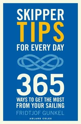 Consigli dello skipper per ogni giorno: 365 modi per ottenere il massimo dalla vostra vela - Skipper Tips for Every Day: 365 Ways to Get the Most from Your Sailing