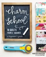 Charm School - 18 quilt da 5 quadrati: Guida per principianti”. - Charm School--18 Quilts from 5 Squares: A Beginner's Guide