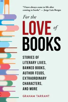 Per amore dei libri: Storie di vite letterarie, libri banditi, faide tra autori, personaggi straordinari e altro ancora - For the Love of Books: Stories of Literary Lives, Banned Books, Author Feuds, Extraordinary Characters, and More