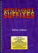 Riflettori sui suffissi Libro 2 - Riconoscimento e uso dei suffissi, regole ortografiche, grammatica e vocabolario - Spotlight on Suffixes Book 2 - Suffix Recognition and Use, Spelling Rules and Grammar and Vocabulary