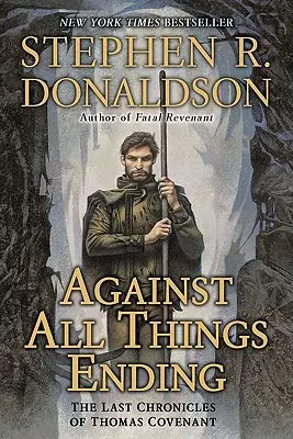 Contro tutte le cose che finiscono: Le ultime cronache di Thomas Covenant - Against All Things Ending: The Last Chronicles of Thomas Covenant