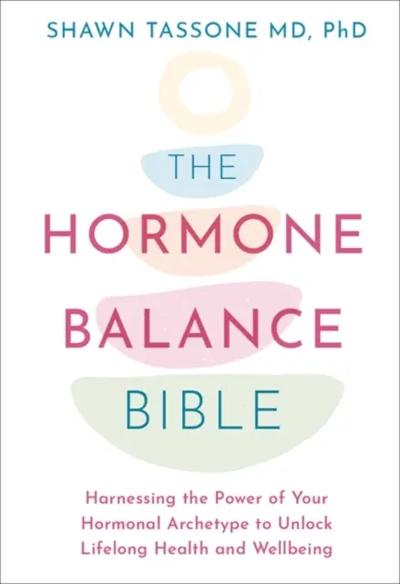 Bibbia dell'equilibrio ormonale - Sfruttare il potere del proprio archetipo ormonale per sbloccare la salute e il benessere per tutta la vita - Hormone Balance Bible - Harnessing the Power of Your Hormonal Archetype to Unlock Lifelong Health and Wellbeing