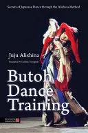 Formazione alla danza butoh: I segreti della danza giapponese attraverso il metodo Alishina - Butoh Dance Training: Secrets of Japanese Dance Through the Alishina Method