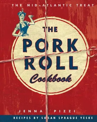 Il libro di cucina degli involtini di maiale: 50 ricette per una specialità regionale - The Pork Roll Cookbook: 50 Recipes for a Regional Delicacy