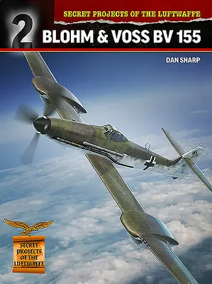 Progetti segreti della Luftwaffe: Blohm & Voss BV 155 - Secret Projects of the Luftwaffe: Blohm & Voss BV 155