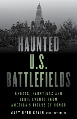 Campi di battaglia americani infestati: Fantasmi, infestazioni ed eventi inquietanti dai campi d'onore d'America - Haunted U.S. Battlefields: Ghosts, Hauntings, and Eerie Events from America's Fields of Honor