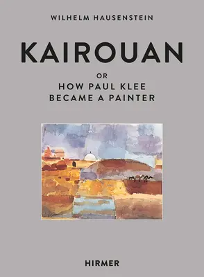 Kairouan: O come Paul Klee divenne un pittore - Kairouan: Or How Paul Klee Became a Painter