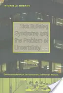 La sindrome dell'edificio malato e il problema dell'incertezza: Politica ambientale, tecnoscienza e donne lavoratrici - Sick Building Syndrome and the Problem of Uncertainty: Environmental Politics, Technoscience, and Women Workers