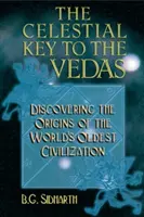 La chiave celeste dei Veda: Alla scoperta delle origini della civiltà più antica del mondo - The Celestial Key to the Vedas: Discovering the Origins of the World's Oldest Civilization