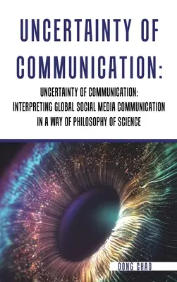 L'incertezza della comunicazione Interpretare la comunicazione globale dei social media in chiave di filosofia della scienza - Uncertainty of Communication Interpreting Global Social Media Communication in a Way of Philosophy of Science