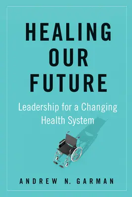 Guarire il nostro futuro: Leadership per un sistema sanitario in evoluzione - Healing Our Future: Leadership for a Changing Health System