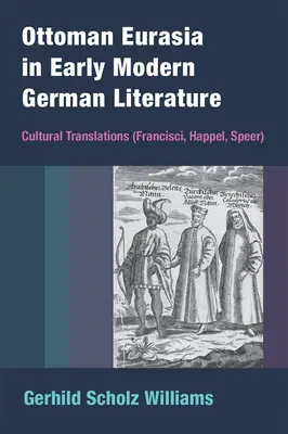 L'Eurasia ottomana nella prima letteratura tedesca moderna: Traduzioni culturali (Francisci, Happel, Speer) - Ottoman Eurasia in Early Modern German Literature: Cultural Translations (Francisci, Happel, Speer)