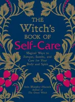 Il libro delle streghe sulla cura di sé: Modi magici per coccolare, lenire e curare il vostro corpo e il vostro spirito - The Witch's Book of Self-Care: Magical Ways to Pamper, Soothe, and Care for Your Body and Spirit