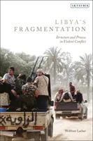La frammentazione della Libia: Struttura e processo nel conflitto violento - Libya's Fragmentation: Structure and Process in Violent Conflict