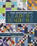 Altre avventure con i piombi e i terminali: Realizzare ancora più quilt in meno tempo - More Adventures with Leaders and Enders: Make Even More Quilts in Less Time