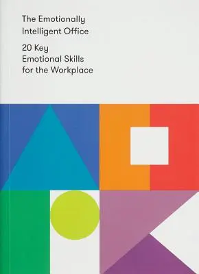 L'ufficio emotivamente intelligente: 20 abilità emotive chiave per il posto di lavoro - The Emotionally Intelligent Office: 20 Key Emotional Skills for the Workplace