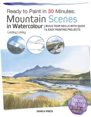 Pronti a dipingere in 30 minuti: Paesaggi di montagna ad acquerello: Costruire le proprie abilità con progetti di pittura facili e veloci - Ready to Paint in 30 Minutes: Mountain Scenes in Watercolour: Build Your Skills with Quick & Easy Painting Projects