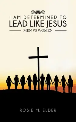 Sono determinato a guidare come Gesù: Uomini contro donne - I am Determined To Lead Like Jesus: Men vs Women