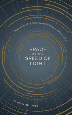 Lo spazio alla velocità della luce: La storia di 14 miliardi di anni per chi ha poco tempo a disposizione - Space at the Speed of Light: The History of 14 Billion Years for People Short on Time