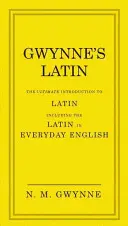 Gwynne's Latin: L'introduzione definitiva al latino, compreso il latino in inglese quotidiano - Gwynne's Latin: The Ultimate Introduction to Latin Including the Latin in Everyday English