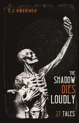 L'ombra muore forte: 27 racconti - The Shadow Dies Loudly: 27 Tales