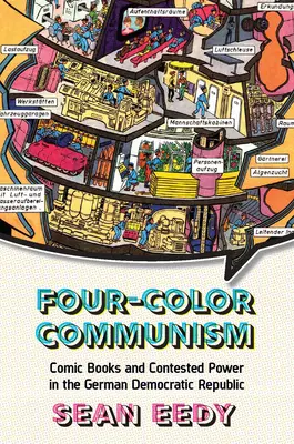 Comunismo a quattro colori: Fumetti e potere conteso nella Repubblica Democratica Tedesca - Four-Color Communism: Comic Books and Contested Power in the German Democratic Republic