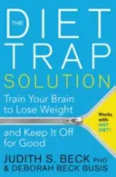 La soluzione alla trappola della dieta: allenare il cervello per perdere peso e mantenerlo per sempre - Diet Trap Solution - Train Your Brain to Lose Weight and Keep It Off for Good