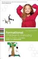 Il ministero dei bambini in ambito formativo: Formare i bambini usando storie, rituali e relazioni - Formational Children's Ministry: Shaping Children Using Story, Ritual, and Relationship