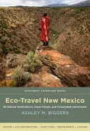 Eco-viaggio in Nuovo Messico: 86 destinazioni naturali, hotel ecologici e avventure sostenibili - Eco-Travel New Mexico: 86 Natural Destinations, Green Hotels, and Sustainable Adventures