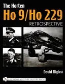 Horten Ho 9/Ho 229: Vol. 1: Retrospettiva - The Horten Ho 9/Ho 229: Vol 1: Retrospective
