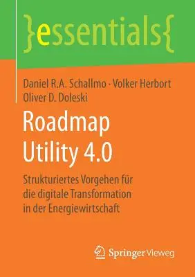 Roadmap Utility 4.0: Voci di corridoio per la trasformazione digitale nell'industria energetica - Roadmap Utility 4.0: Strukturiertes Vorgehen Fr Die Digitale Transformation in Der Energiewirtschaft