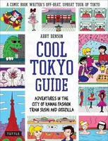 Guida di Tokyo: Avventure nella città della moda Kawaii, del sushi in treno e di Godzilla - Cool Tokyo Guide: Adventures in the City of Kawaii Fashion, Train Sushi and Godzilla