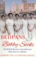 Padelle e calzini - Cinque infermiere britanniche nel viaggio americano della loro vita - Bedpans And Bobby Socks - Five British Nurses on the American Road Trip of a Lifetime