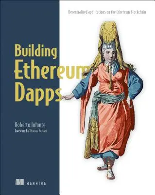 Costruire le Dapp di Ethereum: Applicazioni decentralizzate sulla Blockchain di Ethereum - Building Ethereum Dapps: Decentralized Applications on the Ethereum Blockchain