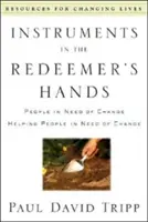 Strumenti nelle mani del Redentore: Persone bisognose di cambiamento che aiutano persone bisognose di cambiamento - Instruments in the Redeemer's Hands: People in Need of Change Helping People in Need of Change