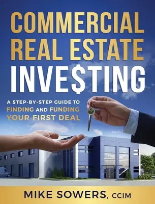 Investire in immobili commerciali: Una guida passo passo per trovare e finanziare il vostro primo affare - Commercial Real Estate Investing: A Step-by-Step Guide to Finding and Funding Your First Deal