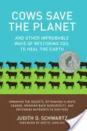 Le mucche salvano il pianeta: E altri modi improbabili di ripristinare il suolo per curare la Terra - Cows Save the Planet: And Other Improbable Ways of Restoring Soil to Heal the Earth