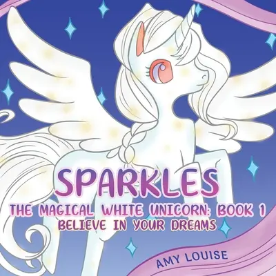 Sparkles, il magico unicorno bianco: Libro 1 - Credi nei tuoi sogni - Sparkles, the Magical White Unicorn: Book 1 - Believe in your dreams