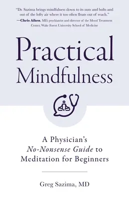 Mindfulness pratica: La guida senza fronzoli di un medico alla meditazione per principianti (Mindful Breathing) - Practical Mindfulness: A Physician's No-Nonsense Guide to Meditation for Beginners (Mindful Breathing)