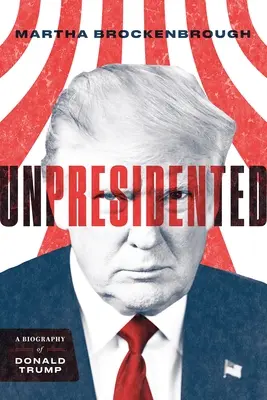 Unpresidented: Una biografia di Donald Trump (riveduta e aggiornata) - Unpresidented: A Biography of Donald Trump (Revised & Updated)