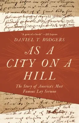Come una città su una collina: La storia del più famoso sermone laico d'America - As a City on a Hill: The Story of America's Most Famous Lay Sermon