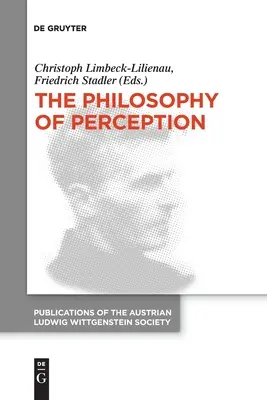 La filosofia della percezione: Atti del 40° Simposio Internazionale Ludwig Wittgenstein - The Philosophy of Perception: Proceedings of the 40th International Ludwig Wittgenstein Symposium