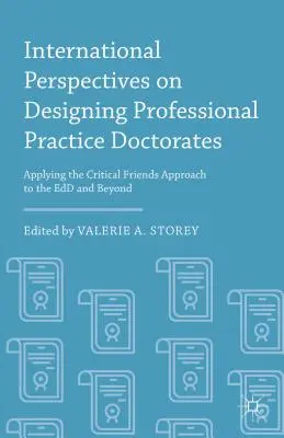 Prospettive internazionali sulla progettazione di dottorati di pratica professionale: Applicare l'approccio critico degli amici all'Edd e oltre - International Perspectives on Designing Professional Practice Doctorates: Applying the Critical Friends Approach to the Edd and Beyond